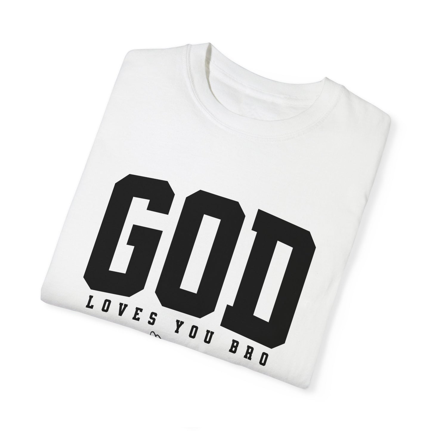 God Loves You Bro, Unisex Garment-Dyed T-shirt